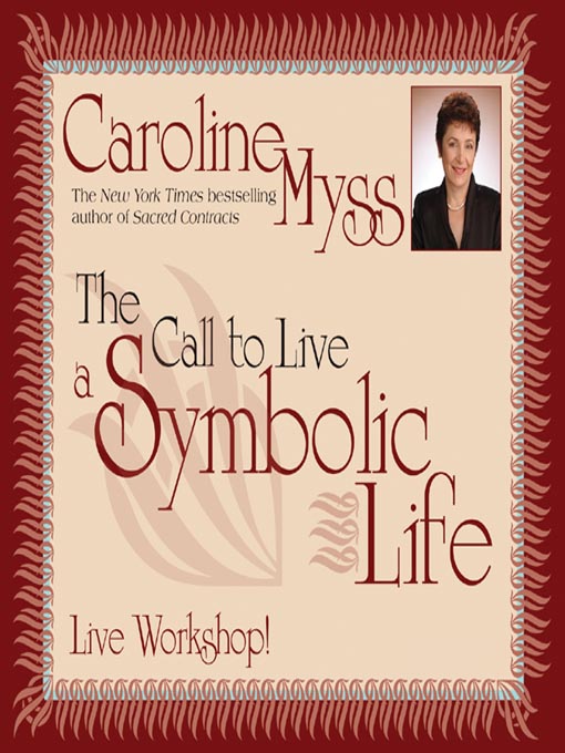 Title details for The Call to Live a Symbolic Life by Caroline Myss - Available